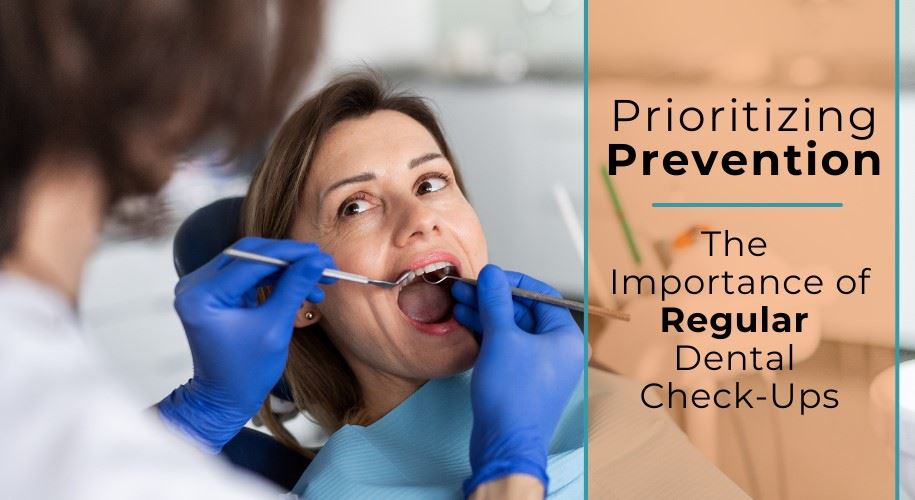 prioritizing prevention, the importance of regular dental check-ups