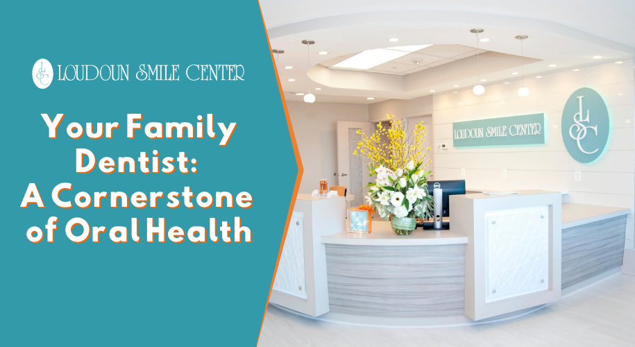 Your Family Dentist: A Cornerstone of OralHealth