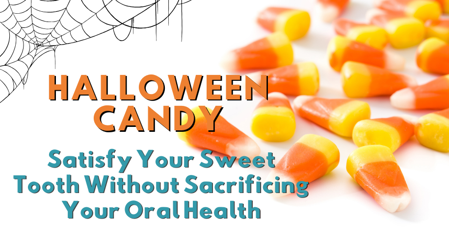 Halloween Candy - Satisfy Your Sweet Tooth Without Sacrificing Your Oral Health