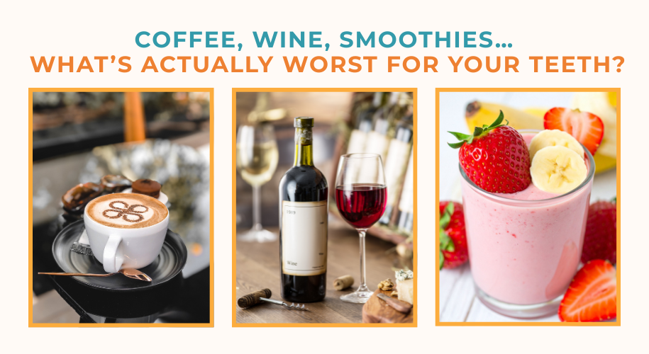 This image features a coffee cup with latte art, a bottle of red wine with a glass, and a strawberry smoothie with fruit. The text asks: "COFFEE, WINE, SMOOTHIES... WHAT'S ACTUALLY WORST FOR YOUR TEETH?"
